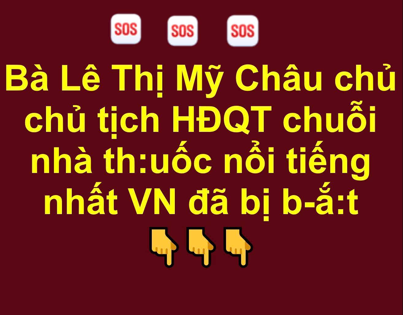 Bà Lê Thị Mỹ Châu chủ chủ tịch HĐQT chuỗi nhà thuốc nổi tiếng nhất VN đã bị b-ắ:t