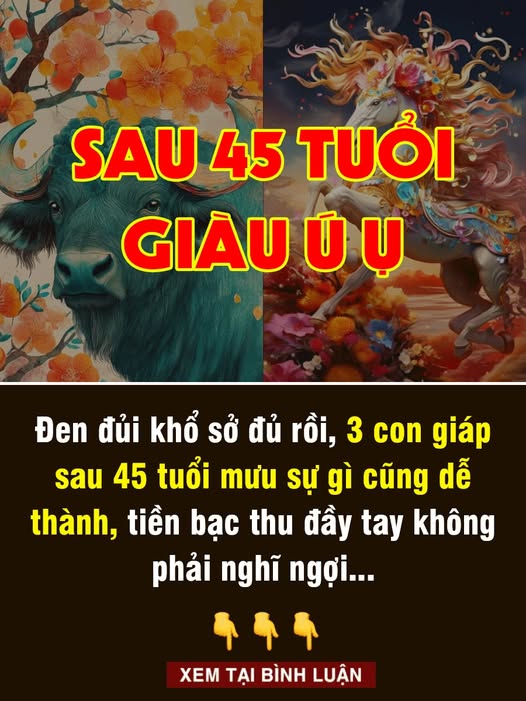 Đen đủi khổ sở đủ rồi, 3 con giáp bước vào vòng VẬN mới, đón lộc GIÀU sang từ tuổi 45