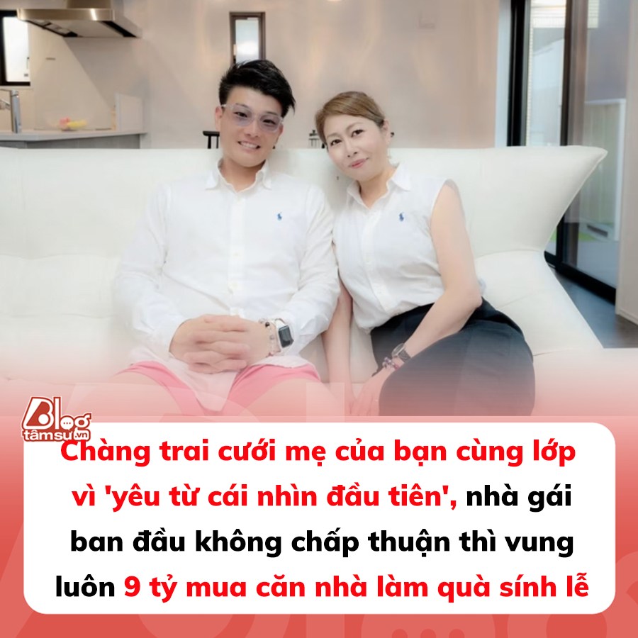 Chàng trai cưới mẹ của bạn cùng lớp vì ‘yêu từ cái nhìn đầu tiên’, nhà gái ban đầu không chấp thuận thì vung luôn 9 tỷ mua căn nhà làm quà sính lễ